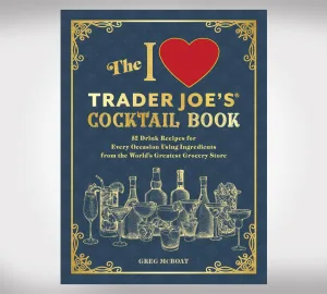 The I Love Trader Joe's® Cocktail Book